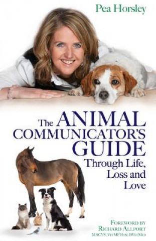Könyv Animal Communicator's Guide Through Life, Loss and Love Pea Horsley