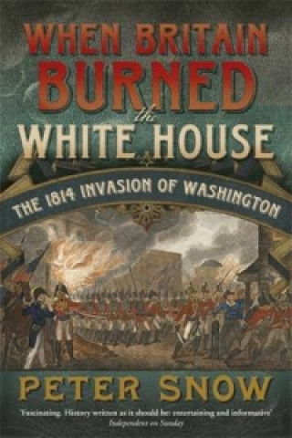 Book When Britain Burned the White House Peter Snow