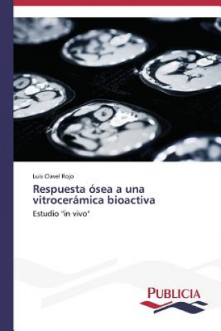 Buch Respuesta osea a una vitroceramica bioactiva Luis Clavel Rojo