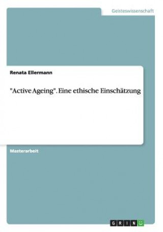 Carte Active Ageing. Eine ethische Einschatzung Renata Ellermann
