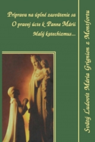 Книга Príprava na úplné zasvätenie sa Svätý Ľudovít Mária Grignion z Montfortu