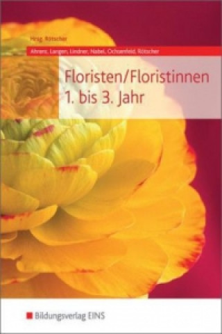 Kniha Floristen / Floristinnen 1. bis 3. Jahr Angela Rötscher