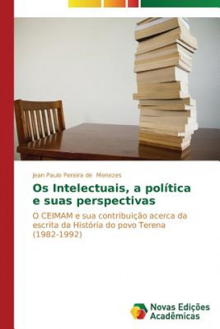 Kniha Os Intelectuais, a politica e suas perspectivas Jean Paulo Pereira de Menezes