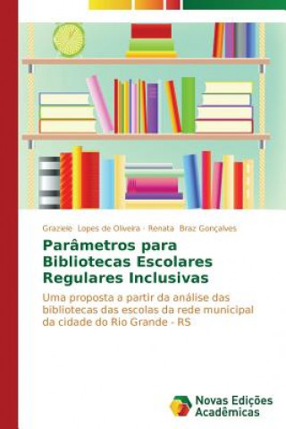 Knjiga Parametros para Bibliotecas Escolares Regulares Inclusivas Graziele Lopes de Oliveira