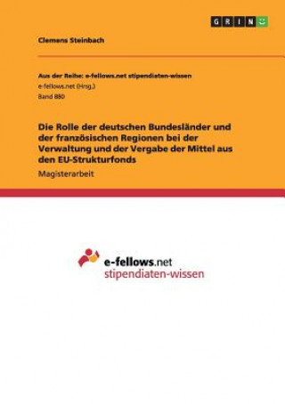 Książka Rolle der deutschen Bundeslander und der franzoesischen Regionen bei der Verwaltung und der Vergabe der Mittel aus den EU-Strukturfonds Clemens Steinbach