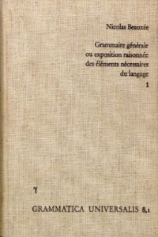 Könyv Nicolas Beauzée: Grammaire générale, ou exposition raisonée des éléments nécessaires du langage Nicolas Beauzée