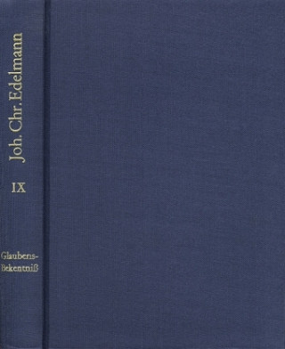 Kniha Johann Christian Edelmann: Sämtliche Schriften / Band 9: Abgenöthigtes, jedoch Andern nicht wieder aufgenöthigtes Glaubens-Bekenntniß Johann Ch Edelmann