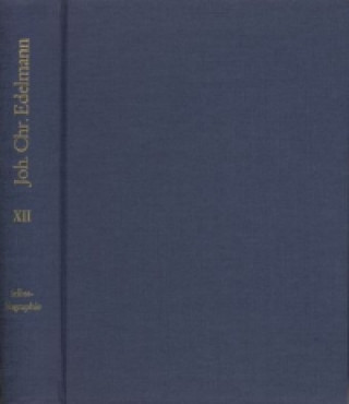 Carte Johann Christian Edelmann: Sämtliche Schriften / Band 12: Selbstbiographie 1749-1752 Johann Ch Edelmann