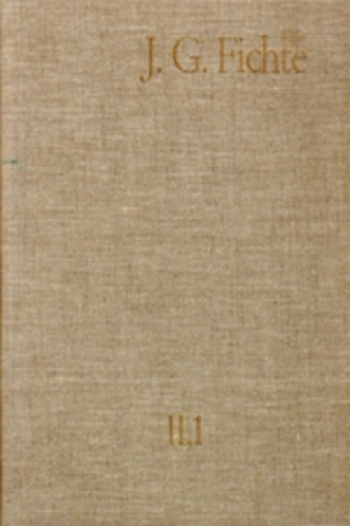 Carte Johann Gottlieb Fichte: Gesamtausgabe / Reihe II: Nachgelassene Schriften. Band 1: Nachgelassene Schriften 1780-1791 Johann G Fichte