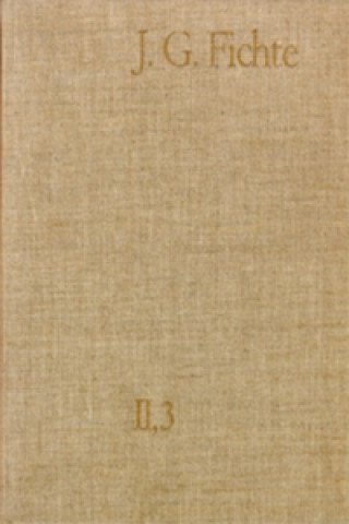 Könyv Johann Gottlieb Fichte: Gesamtausgabe / Reihe II: Nachgelassene Schriften. Band 3: Nachgelassene Schriften 1793-1795 Johann G Fichte