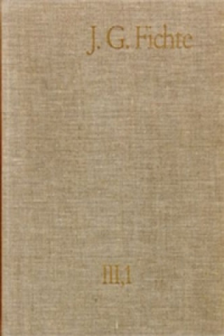 Carte Johann Gottlieb Fichte: Gesamtausgabe / Reihe III: Briefe. Band 1: Briefe 1775-1793 Johann G Fichte
