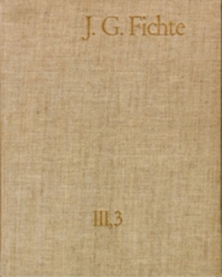Carte Johann Gottlieb Fichte: Gesamtausgabe / Reihe III: Briefe. Band 3: Briefe 1796-1799 Johann G Fichte