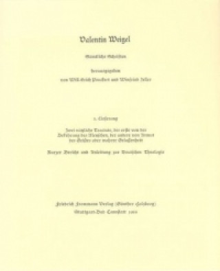 Könyv Valentin Weigel: Sämtliche Schriften / 3. Lieferung: Zwei nützliche Tractate ... Valentin Weigel