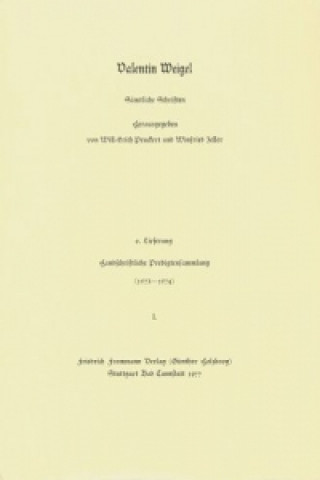 Könyv Valentin Weigel: Sämtliche Schriften / 6. Lieferung: Handschriftliche Predigtensammlung (1573-1574) I Valentin Weigel