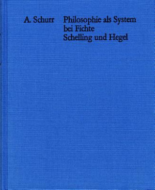 Könyv Philosophie als System bei Fichte, Schelling und Hegel Adolf Schurr