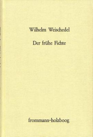 Kniha Der frühe Fichte Wilhelm Weischedel