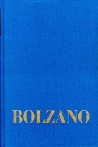 Könyv Bernard Bolzano Gesamtausgabe / Reihe I: Schriften. Band 2: Erbauungsreden für Akademiker (Prag 1813) Bernard Bolzano
