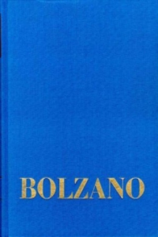 Knjiga Bernard Bolzano Gesamtausgabe / Reihe I: Schriften. Band 11,3: Wissenschaftslehre 91-120 Bernard Bolzano