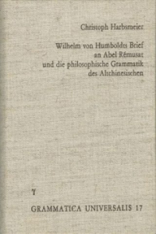 Carte Wilhelm von Humboldts Brief an Abel-Remusat und die philosophische Grammatik des Altchinesischen Christoph Harbsmeier
