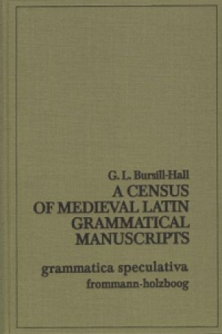 Kniha A Census of Medieval Latin Grammatical Manuscripts G L Bursill-Hall