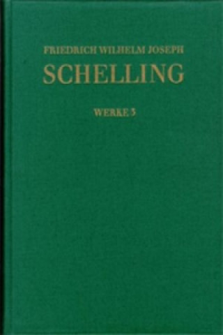 Könyv Friedrich Wilhelm Joseph Schelling: Historisch-kritische Ausgabe / Reihe I: Werke. Band 3 Friedrich W Schelling