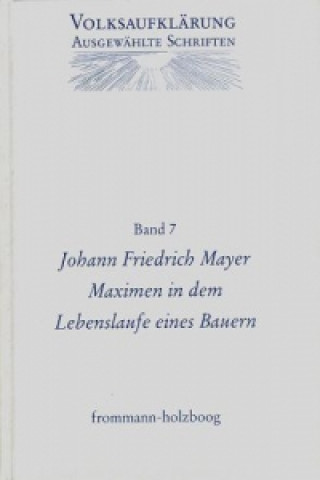 Carte Volksaufklärung - Ausgewählte Schriften / Band 7: Johann Friedrich Mayer (1719-1798) Johann F Mayer