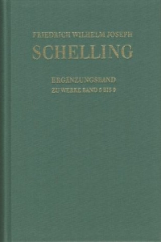 Carte Friedrich Wilhelm Joseph Schelling: Historisch-kritische Ausgabe / Reihe I: Werke. Ergänzungsband zu den Werken Band 5-9 Friedrich W Schelling
