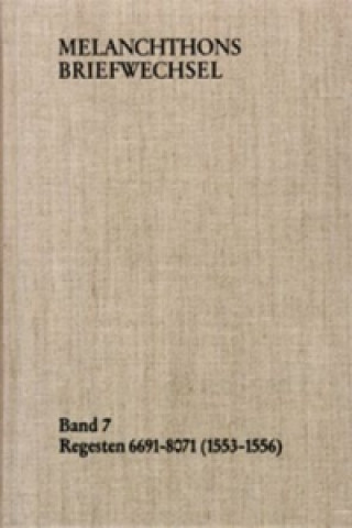 Carte Melanchthons Briefwechsel / Band 7: Regesten 6691-8071 (1553-1556) Philipp Melanchthon