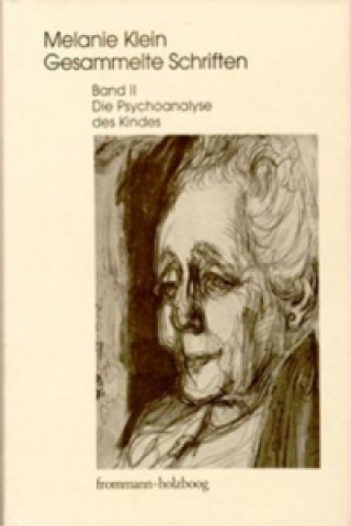 Könyv Melanie Klein: Gesammelte Schriften / Band II: Die Psychoanalyse des Kindes Melanie Klein