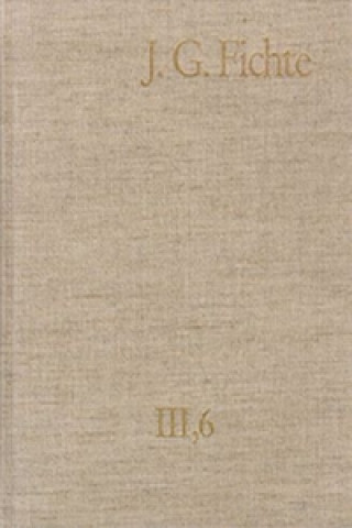 Livre Johann Gottlieb Fichte: Gesamtausgabe / Reihe III: Briefe. Band 6: Briefe 1806-1810 Johann G Fichte