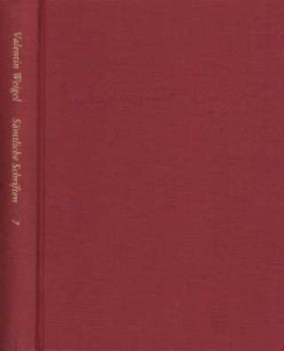 Könyv Weigel, Valentin: Sämtliche Schriften. Neue Edition / Band 7: Von Betrachtung des Lebens Christi. Vom Leben Christi. De vita Christi Valentin Weigel