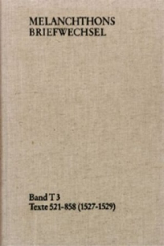Carte Melanchthons Briefwechsel / Band T 3: Texte 521-858 (1527-1529) Philipp Melanchthon