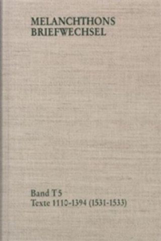 Книга Melanchthons Briefwechsel / Band T 5: Texte 1110-1394 (1531-1533) Philipp Melanchthon