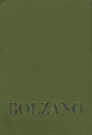 Carte Bernard Bolzano Gesamtausgabe / Reihe IV: Dokumente. Band 1,3: Beiträge zu Bolzanos Biographie von Josef Hoffmann und Anton Wißhaupt sowie vier weiter Bernard Bolzano