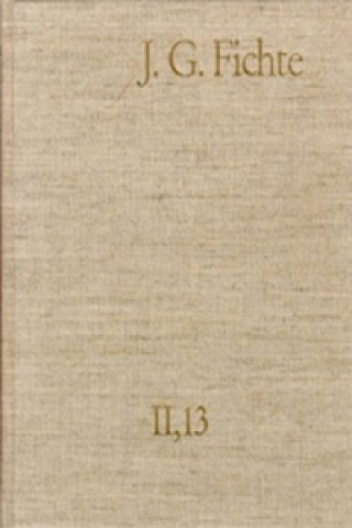 Könyv Johann Gottlieb Fichte: Gesamtausgabe / Reihe II: Nachgelassene Schriften. Band 13: Nachgelassene Schriften 1812 Johann G Fichte