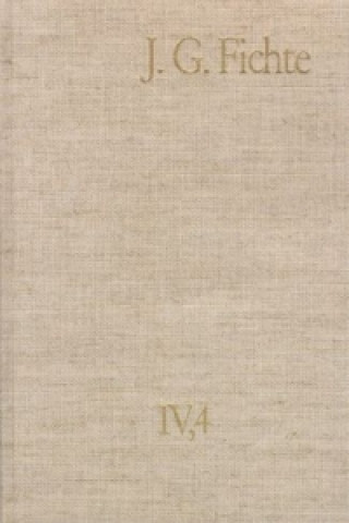 Carte Johann Gottlieb Fichte: Gesamtausgabe / Reihe IV: Kollegnachschriften. Band 4: Kollegnachschriften 1794-1799 Johann G Fichte