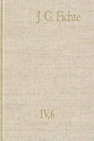 Książka Johann Gottlieb Fichte: Gesamtausgabe / Reihe IV: Kollegnachschriften. Band 6: Kollegnachschriften 1812-1814 Johann G Fichte