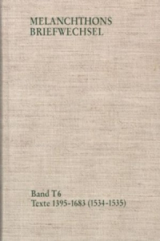Carte Melanchthons Briefwechsel / Band T 6: Texte 1395-1683 (1534-1535) Philipp Melanchthon