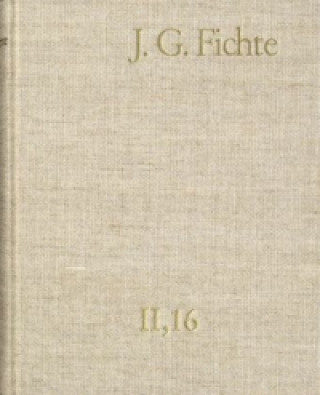 Kniha Johann Gottlieb Fichte: Gesamtausgabe / Reihe II: Nachgelassene Schriften. Band 16: Nachgelassene Schriften 1813 Johann G Fichte