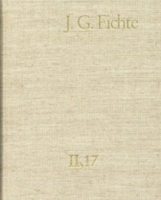 Knjiga Johann Gottlieb Fichte: Gesamtausgabe / Reihe II: Nachgelassene Schriften. Band 17: Nachgelassene Schriften 1813-1814. Nachtrag Johann G Fichte