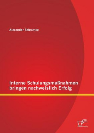 Knjiga Interne Schulungsmassnahmen bringen nachweislich Erfolg Alexander Schramke