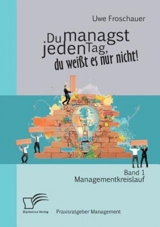 Kniha Du managst jeden Tag, du weisst es nur nicht - Praxisratgeber Management Uwe Froschauer