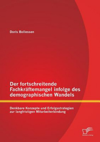 Kniha fortschreitende Fachkraftemangel infolge des demographischen Wandels Doris Bollessen