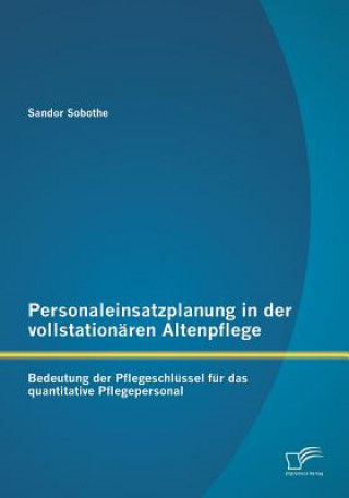 Carte Personaleinsatzplanung in der vollstationaren Altenpflege Sandor Sobothe