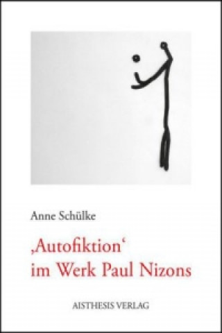 Könyv Autofiktion im Werk Paul Nizons Anne Schülke