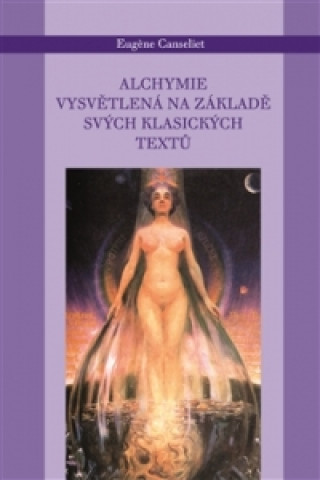 Kniha Alchymie vysvětlená na svých tradičních textech Eugene Canseliet
