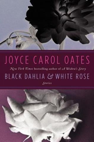 Kniha Black Dahlia & White Rose Joyce C. Oates