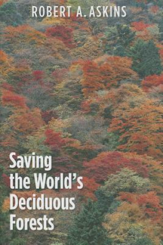 Buch Saving the World's Deciduous Forests Robert A Askins