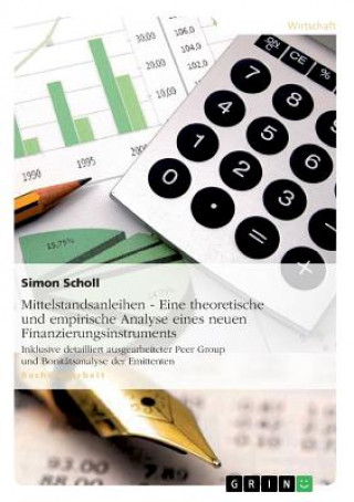 Книга Mittelstandsanleihen - Eine theoretische und empirische Analyse eines neuen Finanzierungsinstruments Simon Scholl