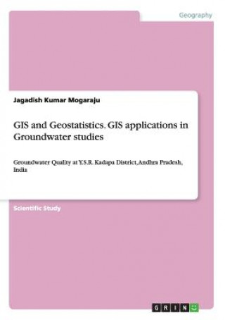 Kniha GIS and Geostatistics. GIS applications in Groundwater studies Jagadish Kumar Mogaraju